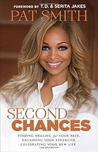 Second chances : finding healing for your pain, regaining your strength, celebrating your new life
