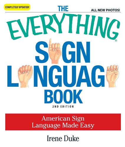 The Everything Sign Language Book: American Sign Language Made Easy... All new photos! (Everything?) by Irene Duke
