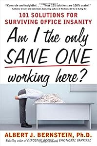 Am I The Only Sane One Working Here?: 101 Solutions for Surviving Office Insanity
