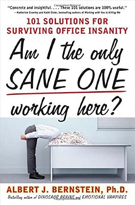 Am I The Only Sane One Working Here?: 101 Solutions for Surviving Office Insanity