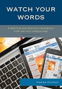 Watch Your Words: A Writing and Editing Handbook for the Multimedia Age by Marda Dunsky