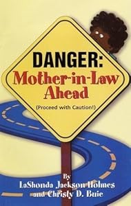 DANGER: Mother-In-Law Ahead (Proceed with Caution!) by LaShonda Jackson-Holmes