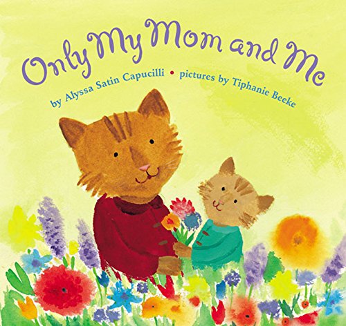 Only My Mom and Me by Alyssa Satin Capucilli