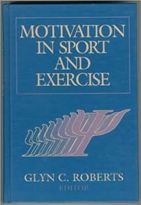 Motivation in Sport and Exercise by Glyn C. Roberts