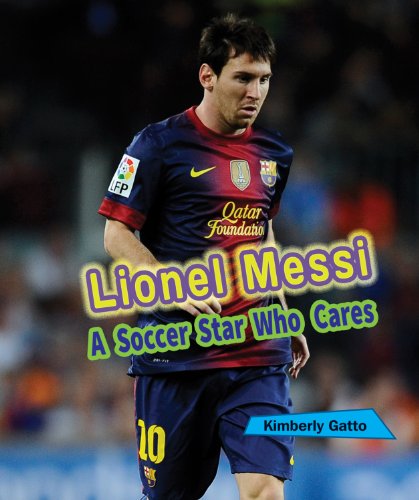 Lionel Messi: A Soccer Star Who Cares by Kimberly Gatto