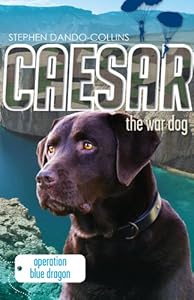 Caesar the War Dog: Operation Blue Dragon by Stephen Dando-Collins