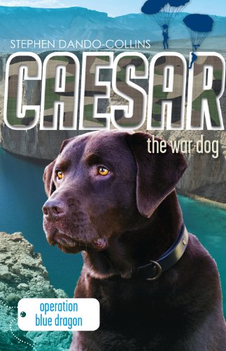 Caesar the War Dog: Operation Blue Dragon by Stephen Dando-Collins