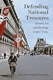 Elizabeth Karlsgodt, "Defending National Treasures: French Art and Heritage under Vichy" (Stanford UP, 2011)