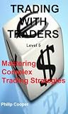 Trading With Traders - Level 5 - Mastering Complex Trading strategies