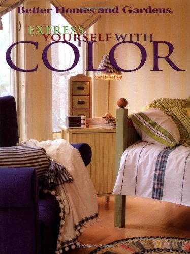 Express Yourself with Color by Better Homes and Gardens Books