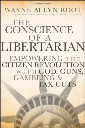 The Conscience of a Libertarian: Empowering the Citizen Revolution with God, Guns, Gold and Tax Cuts by Wayne Allyn Root