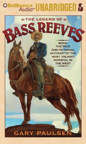The Legend of Bass Reeves: Being the True and Fictional Account of the Most Valiant Marshal in the West by Gary Paulsen