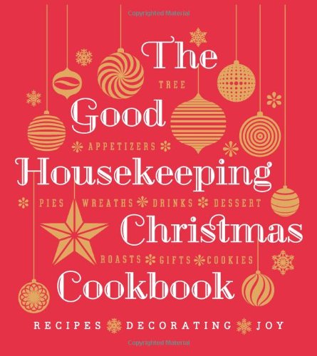 The Good Housekeeping Christmas Cookbook: Recipes * Decorating * Joy by Good Housekeeping  (Editor)