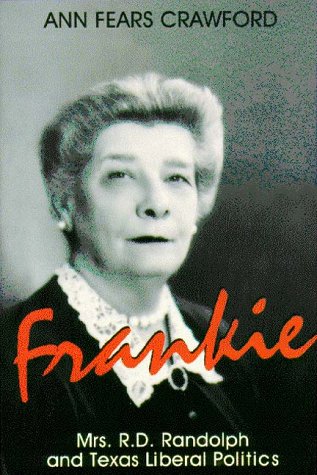 Frankie Mrs. R.D. Randolph and Texas Liberal Politics by Ann Fears Crawford