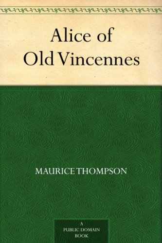 Alice of Old Vincennes by Maurice Thompson