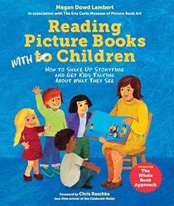 Reading Picture Books with Children: How to Shake Up Storytime and Get Kids Talking about What They See