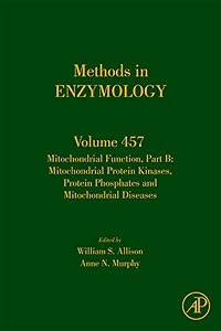 Mitochondrial Function, Part B: Mitochondrial Protein Kinases, Protein Phosphatases and Mitochondrial Diseases (Methods in Enzymology, Volume 457) by William S. Allison