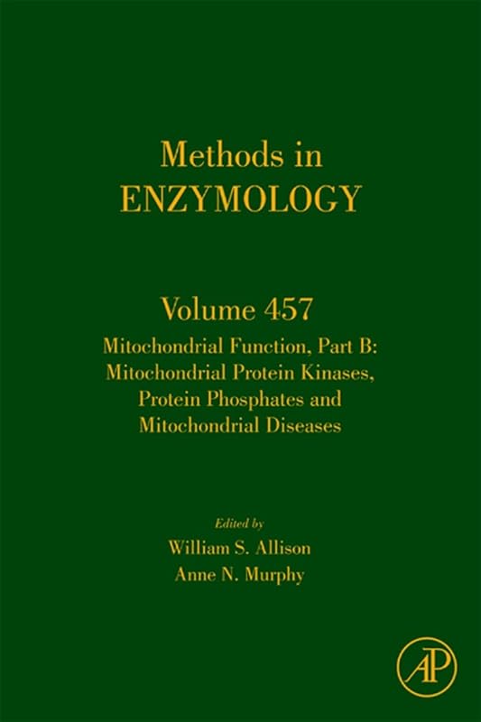 Mitochondrial Function, Part B: Mitochondrial Protein Kinases, Protein Phosphatases and Mitochondrial Diseases (Methods in Enzymology, Volume 457) by William S. Allison
