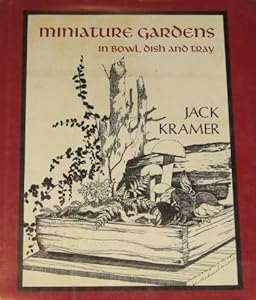 Miniature Gardens in Bowl, Dish, and Tray by Kramer, Jack