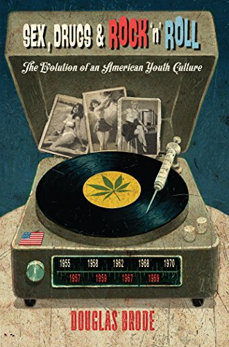 Sex, Drugs &amp; Rock 'n' Roll: The Evolution of an American Youth Culture by Douglas Brode