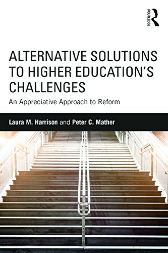 Alternative Solutions to Higher Education's Challenges: An Appreciative Approach to Reform by Laura M. Harrison