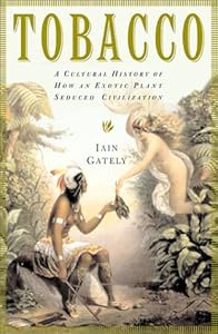 Tobacco: A Cultural History of How an Exotic Plant Seduced Civilization
