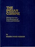 The Indian Cuisine: Dishes from the Sub-Continent of India and Pakistan