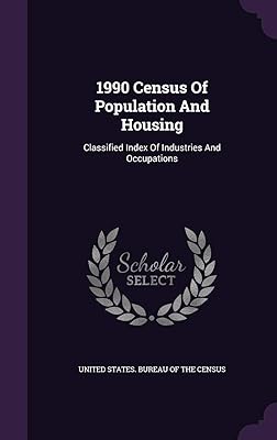 1990 Census Of Population And Housing: Classified Index Of Industries And Occupations