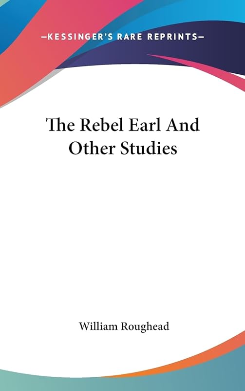 The Rebel Earl And Other Studies by William Roughead