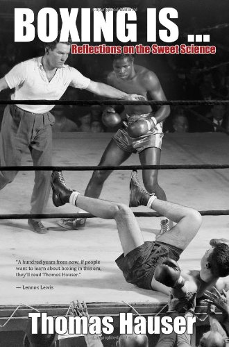 Boxing Is . . .: Reflections on the Sweet Science by Thomas Hauser
