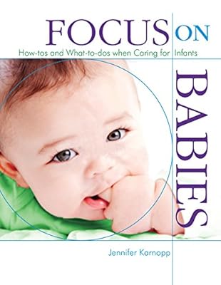 Focus on Babies: How-tos and What-to-dos when Caring for Infants (Focus on Providing Child Care)