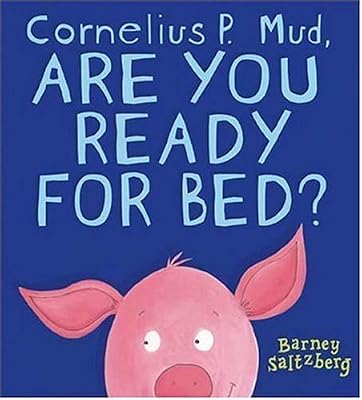 Cornelius P. Mud, are you ready for bed?