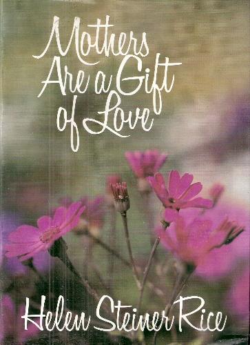 Mothers Are a Gift of Love by Helen Steiner Rice
