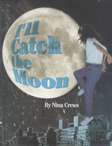 I'll Catch the Moon by Nina Crews