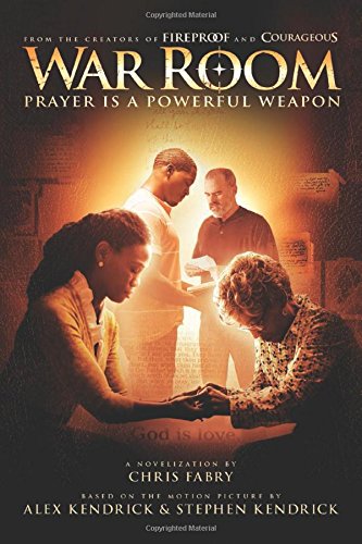 War Room: Prayer Is a Powerful Weapon by Chris Fabry