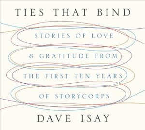 Ties That Bind: Stories of Love and Gratitude from the First Ten Years of StoryCorps by David Isay 
			
			
		
		
		
       	 
       		
       			,