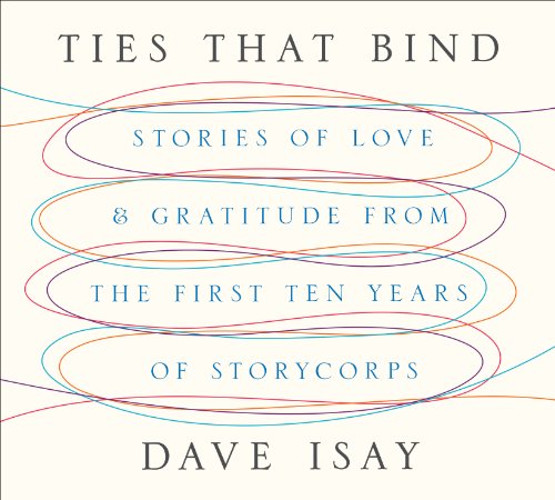 Ties That Bind: Stories of Love and Gratitude from the First Ten Years of StoryCorps by David Isay 
			
			
		
		
		
       	 
       		
       			,