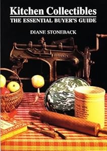 Kitchen Collectibles: The Essential Buyer's Guide by Diane Williamson Stoneback