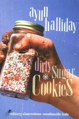 Dirty Sugar Cookies: Culinary Observations, Questionable Taste