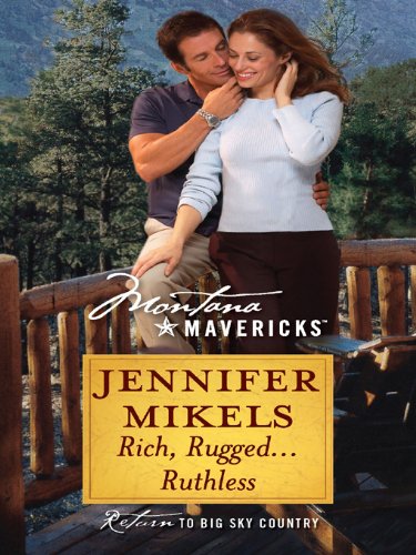 Rich, Rugged...Ruthless (Silhouette Montana Mavericks) by Jennifer Mikels