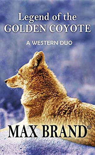 Legend of the Golden Coyote by Max Brand