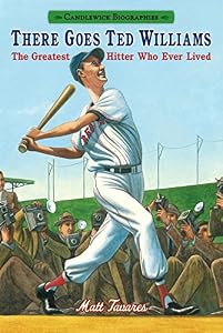 There Goes Ted Williams: Candlewick Biographies: The Greatest Hitter Who Ever Lived