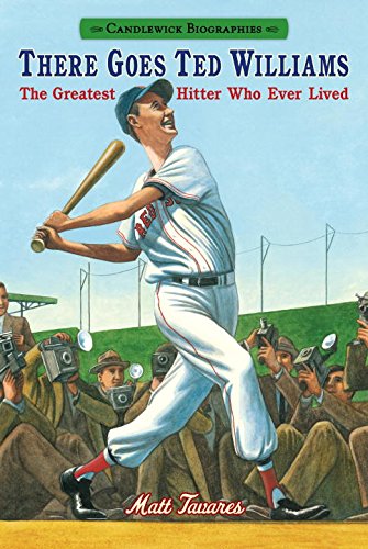 There Goes Ted Williams: Candlewick Biographies: The Greatest Hitter Who Ever Lived by Matt Tavares