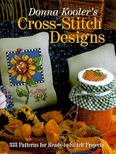 Donna Kooler's Cross-Stitch Designs: 333 Patterns For Ready-To-Stitch Projects