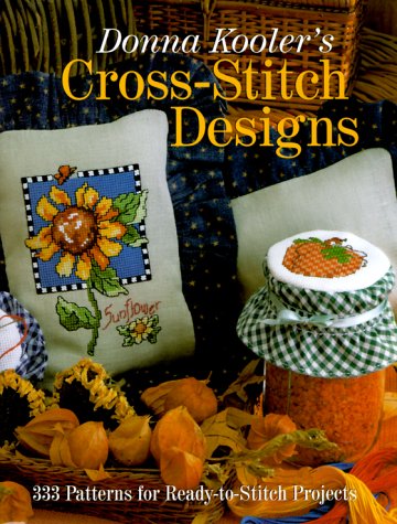 Donna Kooler's Cross-Stitch Designs: 333 Patterns For Ready-To-Stitch Projects by Donna Kooler