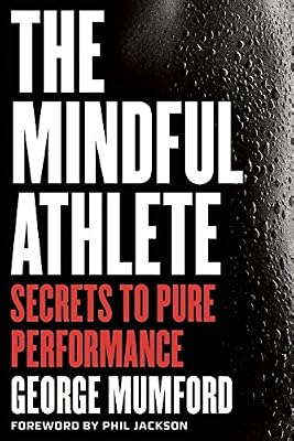 The Mindful Athlete: Secrets to Pure Performance