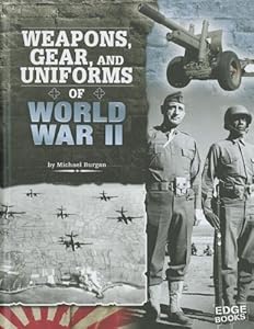 Weapons, Gear, and Uniforms of World War II