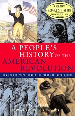 A People's History of the American Revolution: How Common People Shaped the Fight for Independence (New Press People's History Series)