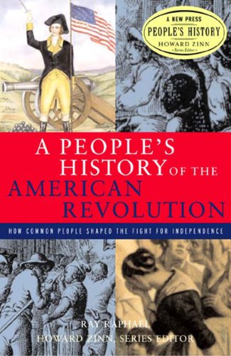 A People's History of the American Revolution: How Common People Shaped the Fight for Independence (New Press People's History Series) by Ray Raphael