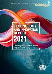 Technology and Innovation Report 2021: Catching Technological Waves - Innovation With Equity
